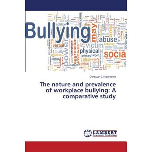 The Nature and Prevalence of Workplace Bullying: A Comparative Study Paperback, LAP Lambert Academic Publishing