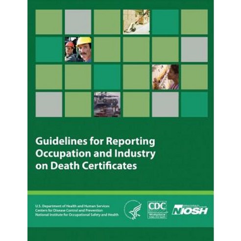 Guidelines for Reporting Occupation and Industry on Death Certificates Paperback, Createspace