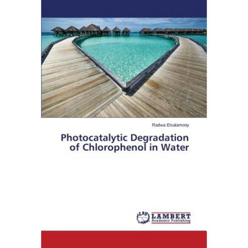 Photocatalytic Degradation of Chlorophenol in Water Paperback, LAP Lambert Academic Publishing