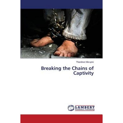 Breaking the Chains of Captivity Paperback, LAP Lambert Academic Publishing