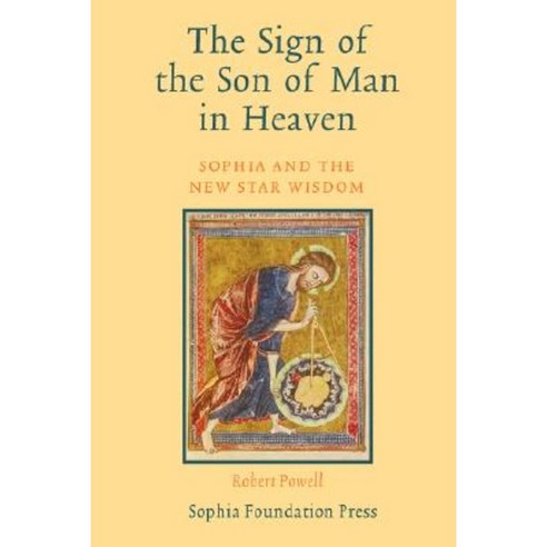 The Sign of the Son of Man in Heaven: Sophia and the New Star Wisdom Paperback, Sophia Perennis et Universalis