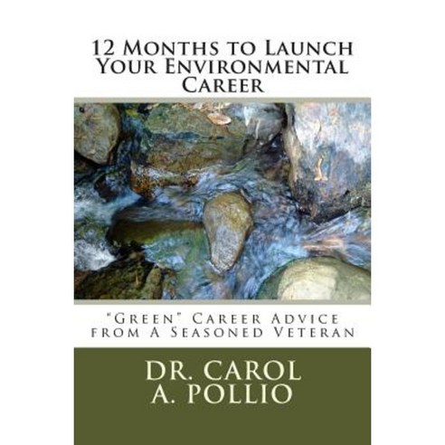 12 Months to Launch Your Environmental Career: Green Career Advice from Seasoned Veteran Paperback, Createspace