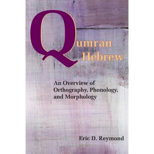 Qumran Hebrew: An Overview of Orthography Phonology and Morphology Paperback, Society of Biblical Literature