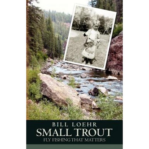 Small Trout: Fly Fishing That Matters Paperback, Createspace