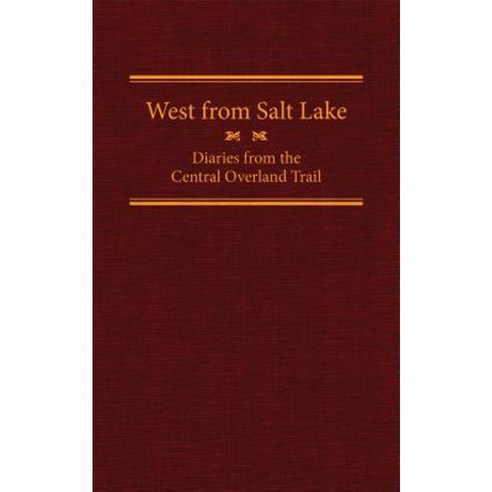 West from Salt Lake: Diaries from the Central Overland Trail Hardcover, Arthur H. Clark Company