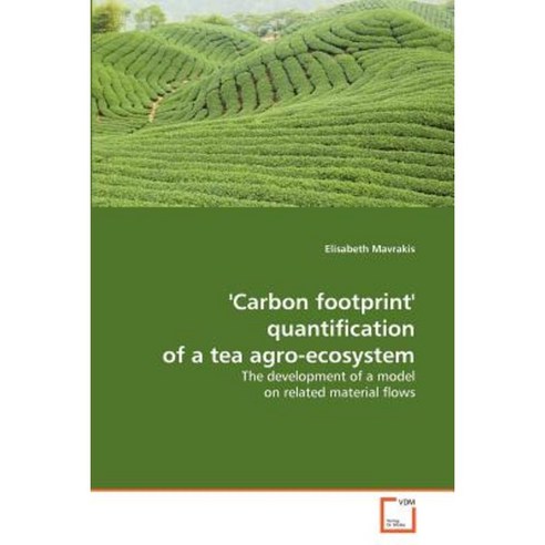 ''Carbon Footprint'' Quantification of a Tea Agro-Ecosystem Paperback, VDM Verlag