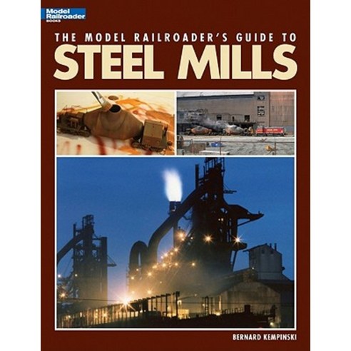 Model Railroader''s Guide to Steel Mills Paperback, Kalmbach Publishing Company
