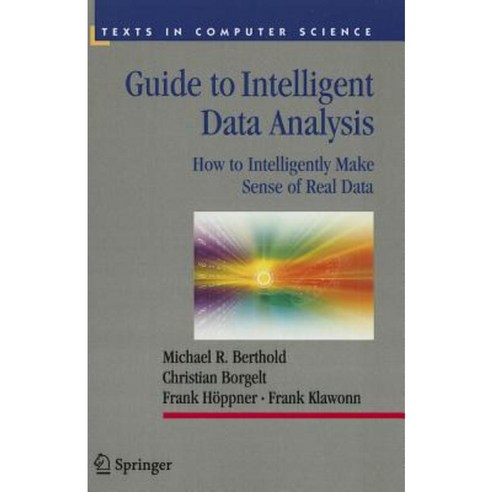 Guide to Intelligent Data Analysis: How to Intelligently Make Sense of Real Data Paperback, Springer