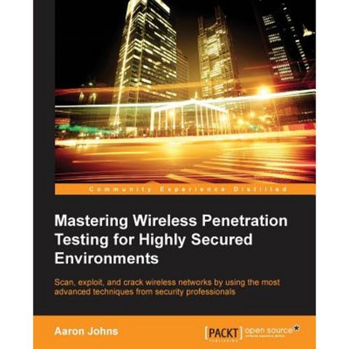 Mastering Wireless Penetration Testing for Highly-Secured Environments, Packt Publishing