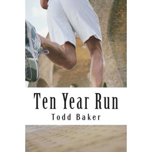 Ten Year Run: A Marathoning Memoir Paperback, Createspace