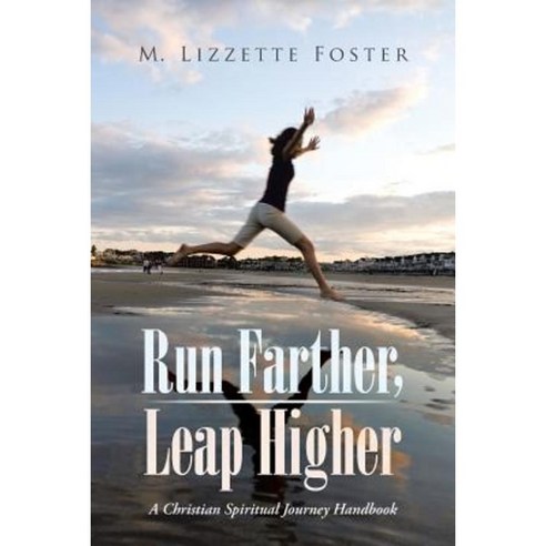 Run Farther Leap Higher: A Christian Spiritual Journey Handbook Paperback, WestBow Press