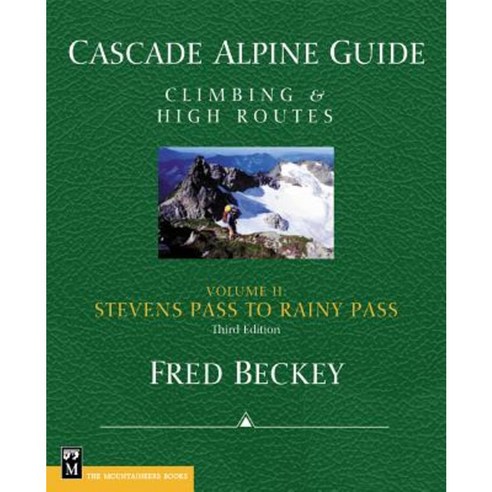 Cascade Alpine Guide: Climbing and High Routes: Stevens Pass to Rainy Pass Paperback, Mountaineers Books