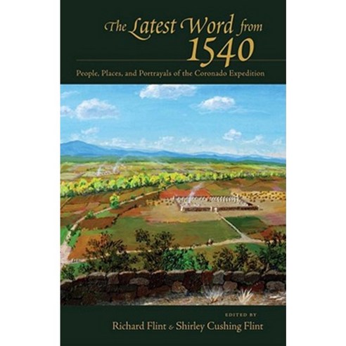 The Latest Word from 1540: People Places and Portrayals of the Coronado Expedition Hardcover, University of New Mexico Press