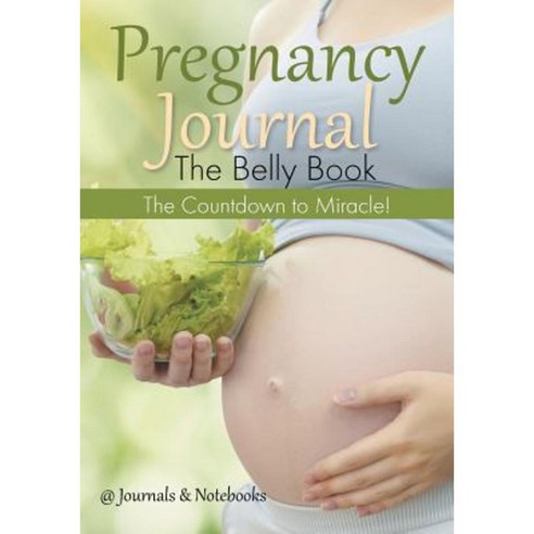 Pregnancy Journal the Belly Book: The Countdown to Miracle! Paperback, @Journals Notebooks