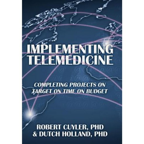 Implementing Telemedicine: Completing Projects on Target on Time on Budget Hardcover, Xlibris Corporation