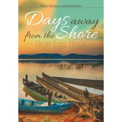 Days Away from the Shore: Boat Log Book Paperback, Flash Planners and Notebooks