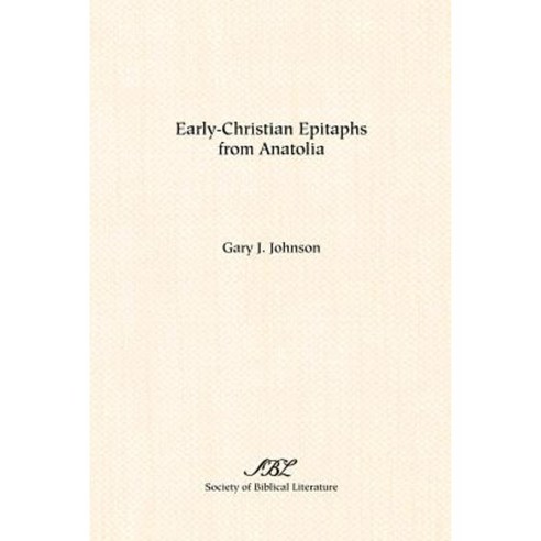 Early-Christian Epitaphs from Anatolia Paperback, Society of Biblical Literature
