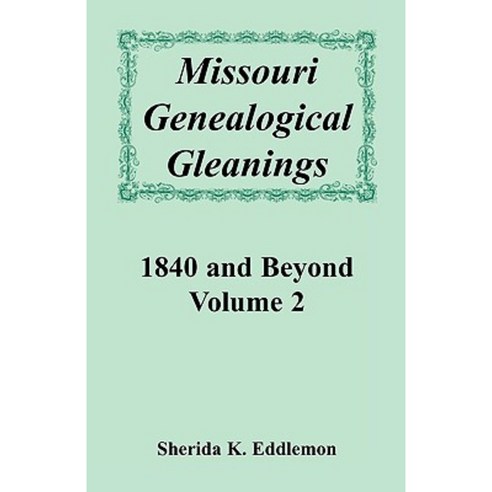 Missouri Genealogical Gleanings 1840 and Beyond Volume 2 Paperback, Heritage Books