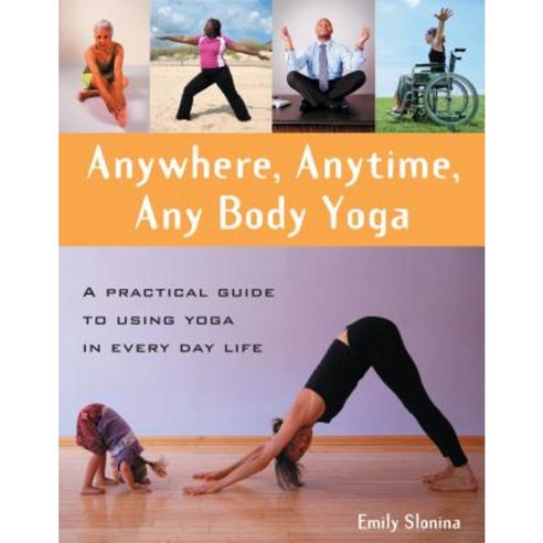 Anywhere Anytime Any Body Yoga: A Practical Guide to Using Yoga in Everyday Life Paperback, Hunter House Publishers