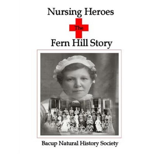 Nursing Heroes the Story of Fern Hill Paperback, Lulu.com