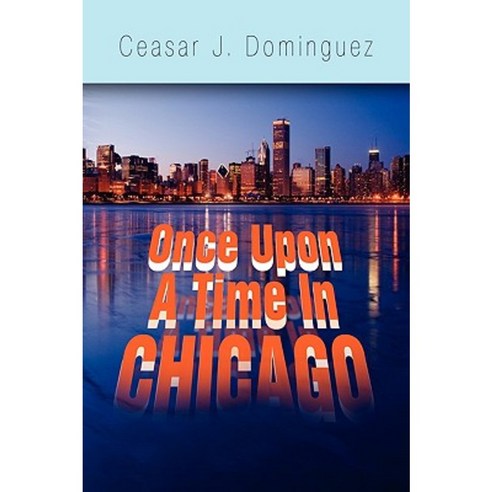 Once Upon a Time in Chicago Hardcover, Xlibris Corporation