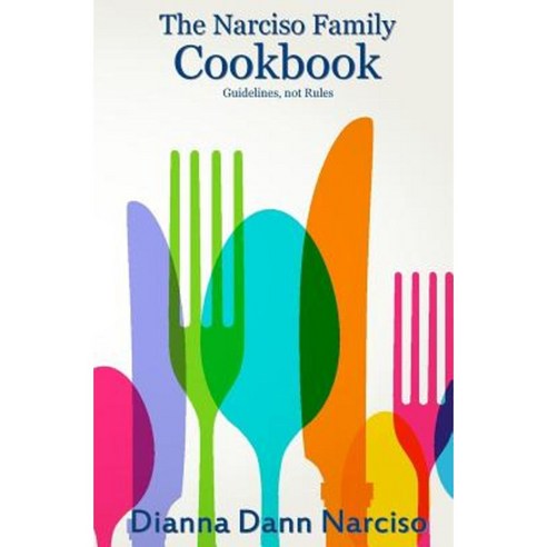 The Narciso Family Cookbook: Guidelines Not Rules Paperback, Wayward Cat Publishing