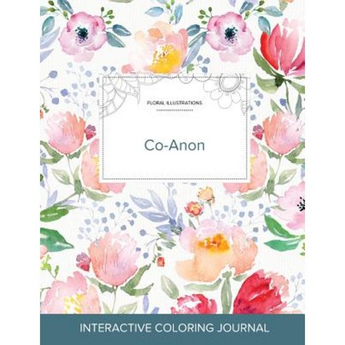 Adult Coloring Journal: Co-Anon (Floral Illustrations La Fleur) Paperback, Adult Coloring Journal Press