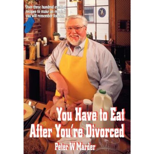 You Have to Eat After You''re Divorced Hardcover, Authorhouse