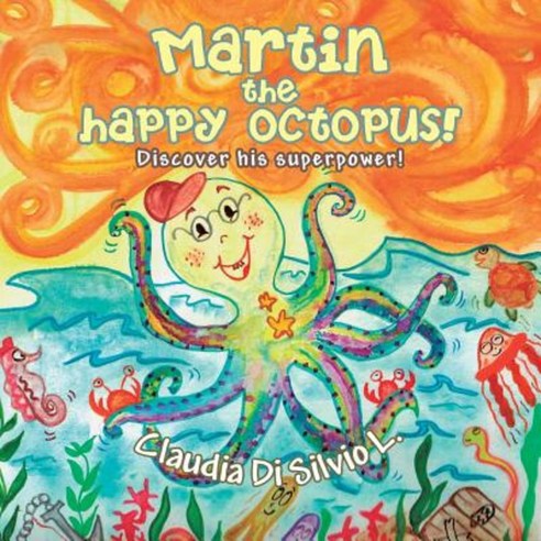 Martin the Happy Octopus!: Discover His Superpower! Paperback, Balboa Press