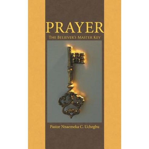 Prayer: The Believer''s Master Key Paperback, iUniverse