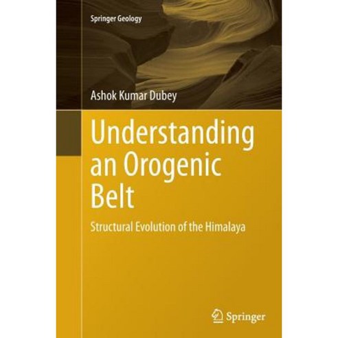 Understanding an Orogenic Belt: Structural Evolution of the Himalaya Paperback, Springer
