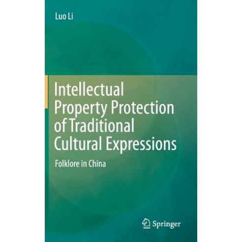 Intellectual Property Protection of Traditional Cultural Expressions: Folklore in China Hardcover, Springer