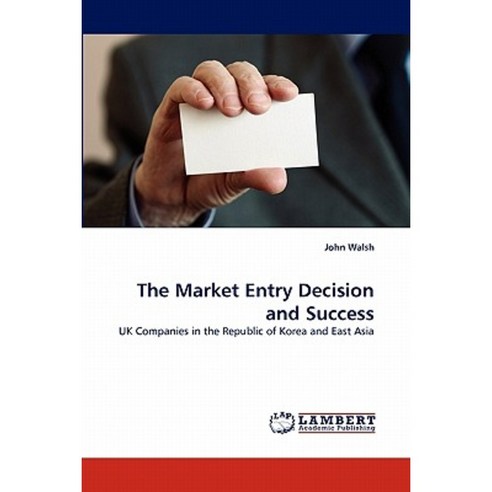 The Market Entry Decision and Success Paperback, LAP Lambert Academic Publishing