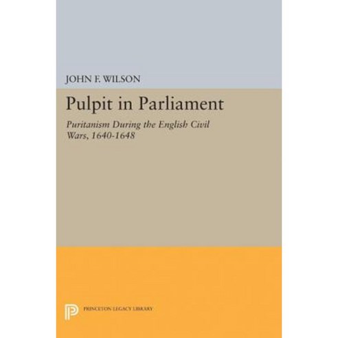 Pulpit in Parliament: Puritanism During the English Civil Wars 1640-1648 Paperback, Princeton University Press
