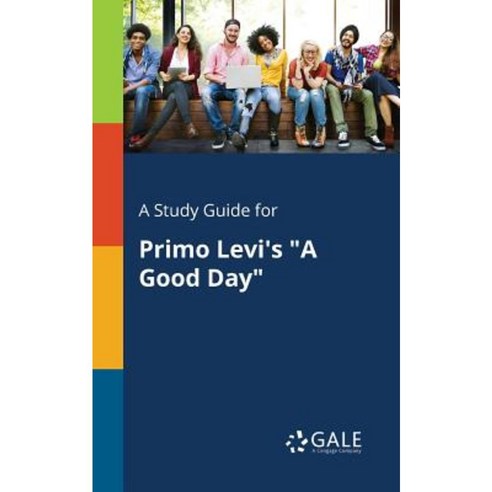 A Study Guide for Primo Levi''s a Good Day Paperback, Gale, Study Guides