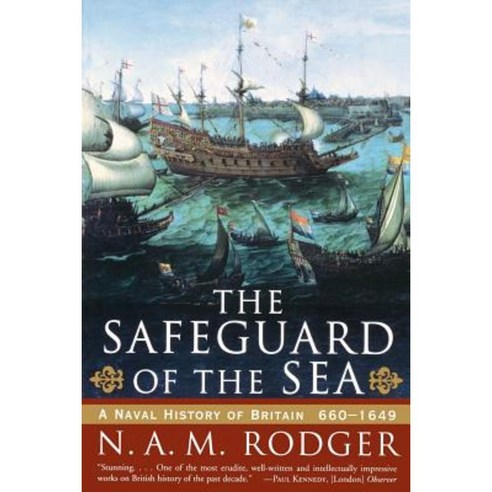 The Safeguard of the Sea: A Naval History of Britain: 660-1649 Paperback, W. W. Norton & Company