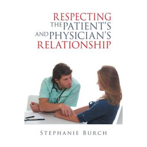 Respecting the Patient''s and Physician''s Relationship Paperback, Bookblastpro Inc.