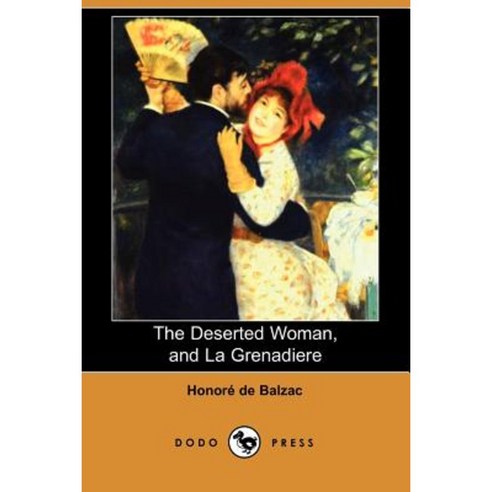 The Deserted Woman and La Grenadiere (Dodo Press) Paperback, Dodo Press