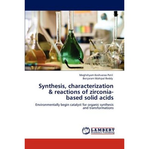Synthesis Characterization & Reactions of Zirconia-Based Solid Acids Paperback, LAP Lambert Academic Publishing