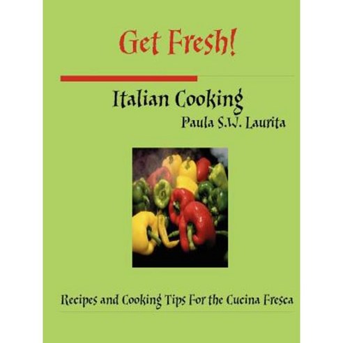 Get Fresh! Italian Cooking Paperback, Lulu.com