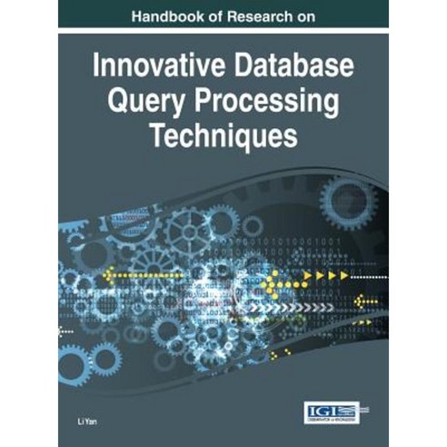 Handbook of Research on Innovative Database Query Processing Techniques Hardcover, Information Science Reference