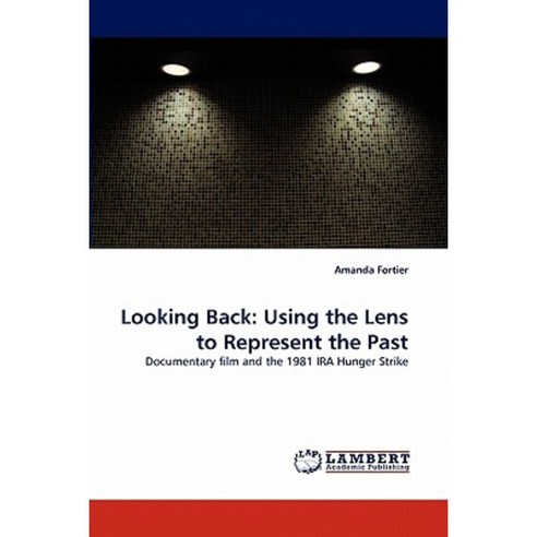 Looking Back: Using the Lens to Represent the Past Paperback, LAP Lambert Academic Publishing