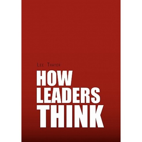 How Leaders Think Hardcover, Xlibris Corporation