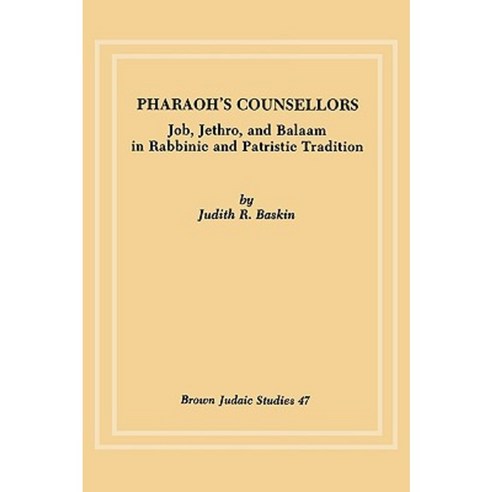 Pharaoh''s Counsellors: Job Jethro and Balaam in Rabbinic and Patristic Tradition Paperback, Brown Judaic Studies