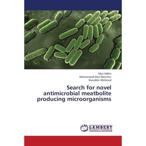 Search for Novel Antimicrobial Meatbolite Producing Microorganisms Paperback, LAP Lambert Academic Publishing