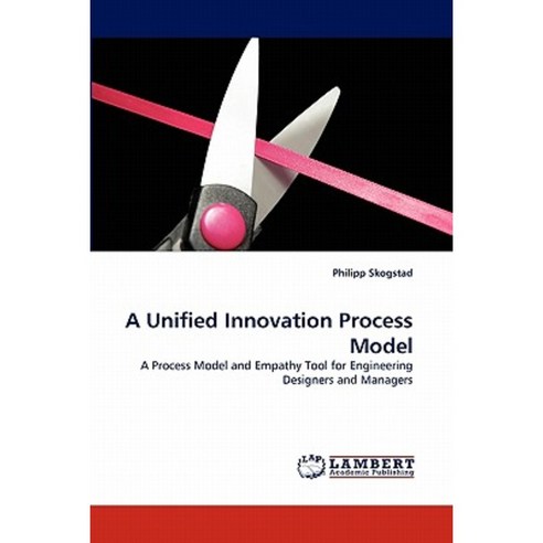 A Unified Innovation Process Model Paperback, LAP Lambert Academic Publishing