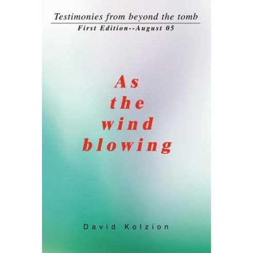 As the Wind Blowing: Testimonies from Beyond the Tomb Paperback, iUniverse