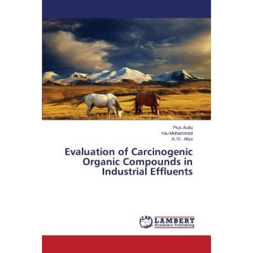 Evaluation of Carcinogenic Organic Compounds in Industrial Effluents Paperback, LAP Lambert Academic Publishing