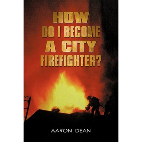 How Do I Become a City Firefighter? Paperback, iUniverse