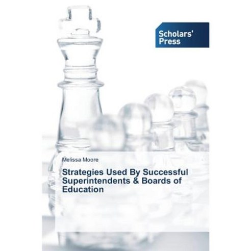 Strategies Used by Successful Superintendents & Boards of Education Paperback, Scholars'' Press